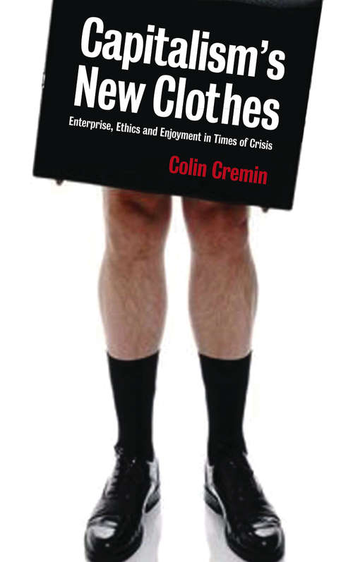 Book cover of Capitalism's New Clothes: Enterprise, Ethics and Enjoyment in Times of Crisis