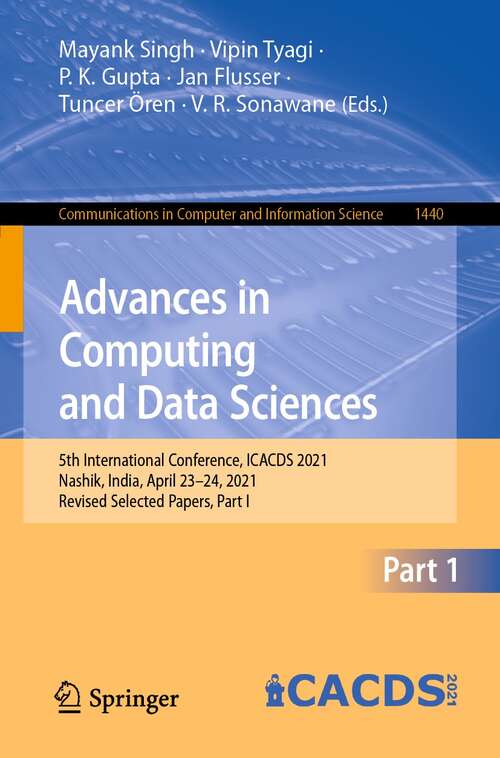 Book cover of Advances in Computing and Data Sciences: 5th International Conference, ICACDS 2021, Nashik, India, April 23–24, 2021, Revised Selected Papers, Part I (1st ed. 2021) (Communications in Computer and Information Science #1440)