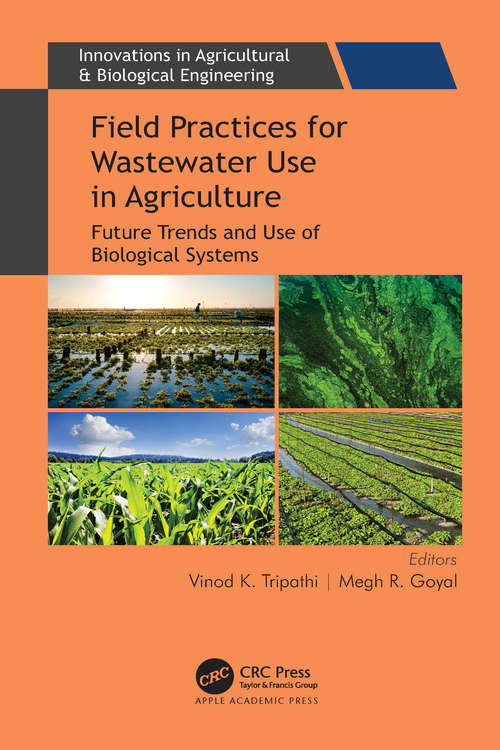 Book cover of Field Practices for Wastewater Use in Agriculture: Future Trends and Use of Biological Systems (Innovations in Agricultural & Biological Engineering)