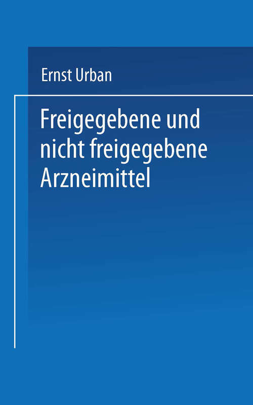 Book cover of Freigegebene und nicht freigegebene Arzneimittel: Die Rechtsprechung der höheren Gerichte zur Verordnung betreffend den Verkehr mit Arzneimitteln (1926)