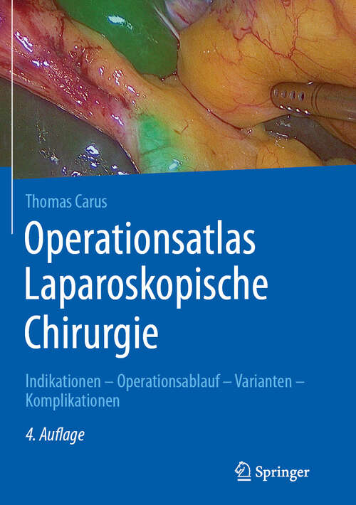 Book cover of Operationsatlas Laparoskopische Chirurgie: Indikationen - Operationsablauf - Varianten - Komplikationen (4. Auflage 2024)