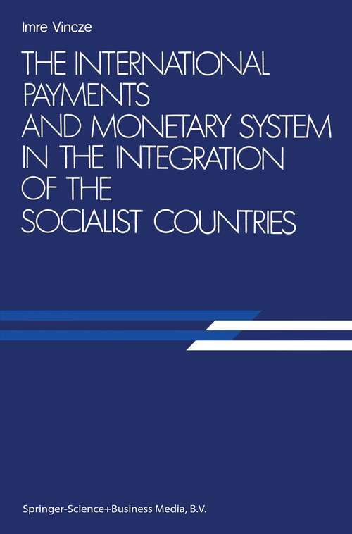 Book cover of The International Payments and Monetary System in the Integration of the Socialist Countries (1984)