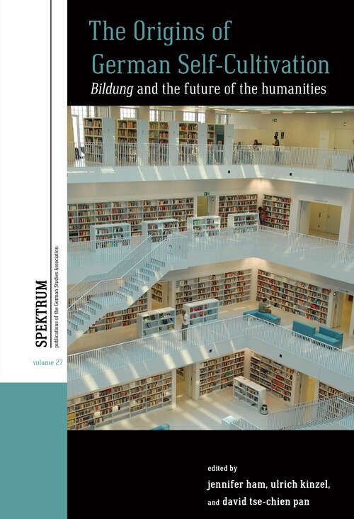 Book cover of The Origins of German Self-Cultivation: <em>Bildung</em> and the Future of the Humanities (Spektrum: Publications of the German Studies Association #27)