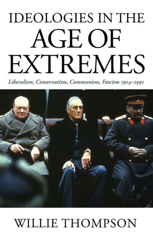 Book cover of Ideologies in the Age of Extremes: Liberalism, Conservatism, Communism, Fascism 1914-1991