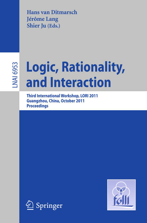 Book cover of Logic, Rationality, and Interaction: Third International Workshop, LORI 2011, Guangzhou, China, October 10-13, 2011. Proceedings (2011) (Lecture Notes in Computer Science #6953)