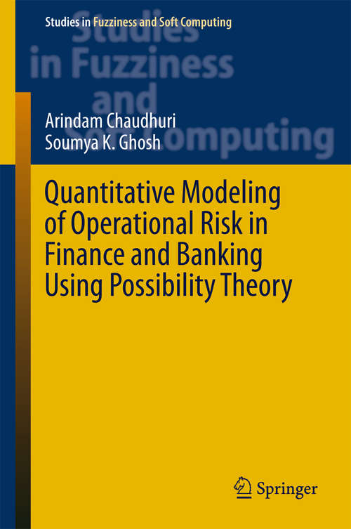 Book cover of Quantitative Modeling of Operational Risk in Finance and Banking Using Possibility Theory (1st ed. 2016) (Studies in Fuzziness and Soft Computing #331)