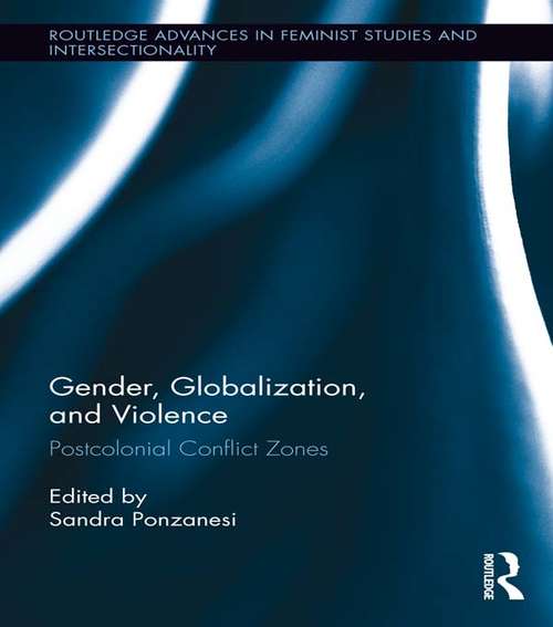 Book cover of Gender, Globalization, and Violence: Postcolonial Conflict Zones (Routledge Advances in Feminist Studies and Intersectionality)