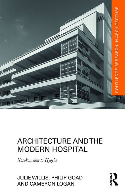 Book cover of Architecture and the Modern Hospital: Nosokomeion to Hygeia (Routledge Research in Architecture)