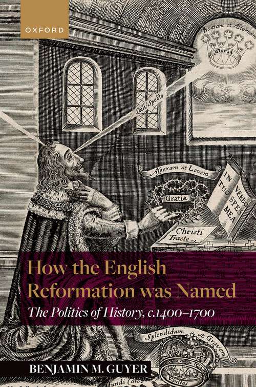 Book cover of How the English Reformation was Named: The Politics of History, 1400-1700