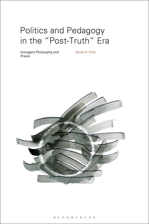 Book cover of Politics and Pedagogy in the “Post-Truth” Era: Insurgent Philosophy and Praxis