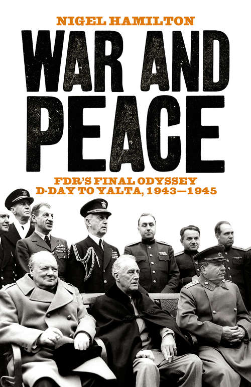 Book cover of War and Peace: FDR's Final Odyssey D-Day to Yalta, 1943-1945 (Fdr At War Ser. #3)