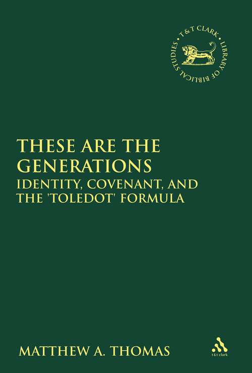 Book cover of These are the Generations: Identity, Covenant, and the 'toledot' Formula (The Library of Hebrew Bible/Old Testament Studies)