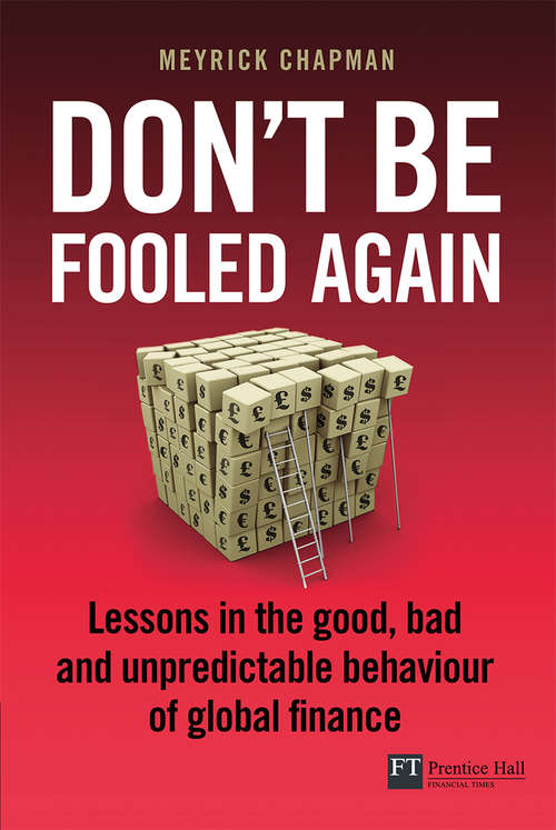 Book cover of Don't Be Fooled Again: Lessons in the good, bad and unpredictable behaviour of global finance (Financial Times Series)