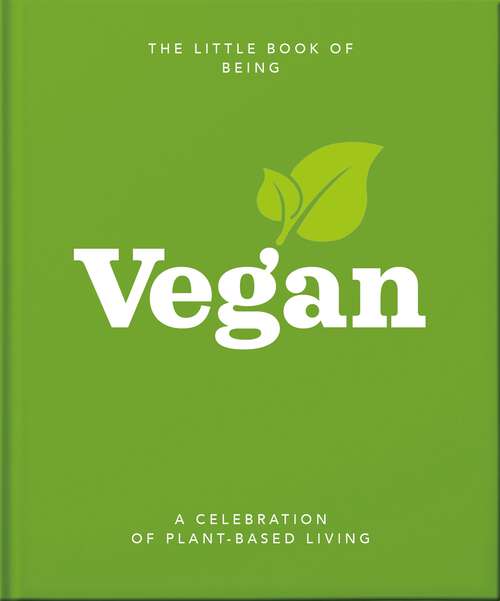 Book cover of The Little Book of Being Vegan: A celebration of plant-based living (The\little Book Of... Ser.)