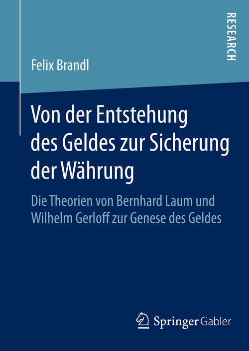 Book cover of Von der Entstehung des Geldes zur Sicherung der Währung: Die Theorien von Bernhard Laum und Wilhelm Gerloff zur Genese des Geldes (2015)