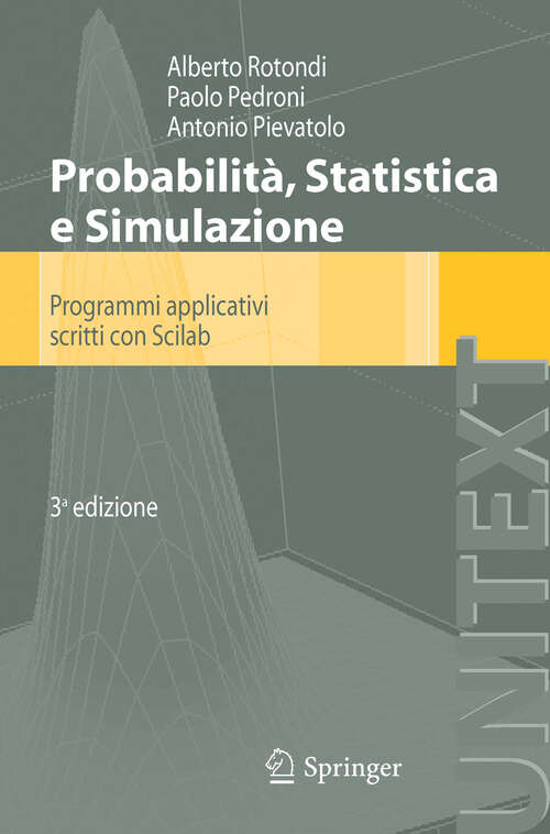 Book cover of Probabilità Statistica e Simulazione: Programmi applicativi scritti con Scilab (3a ed. 2012) (UNITEXT)
