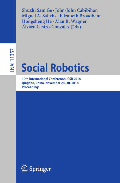 Book cover of Social Robotics: Second International Conference On Social Robotics, Icsr 2010, Singapore, November 23-24, 2010. Proceedings (Lecture Notes in Computer Science  #6414)