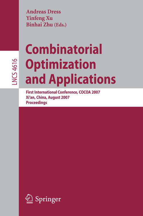 Book cover of Combinatorial Optimization and Applications: First International Conference, COCOA 2007, Xi'an, China, August 14-16, 2007, Proceedings (2007) (Lecture Notes in Computer Science #4616)