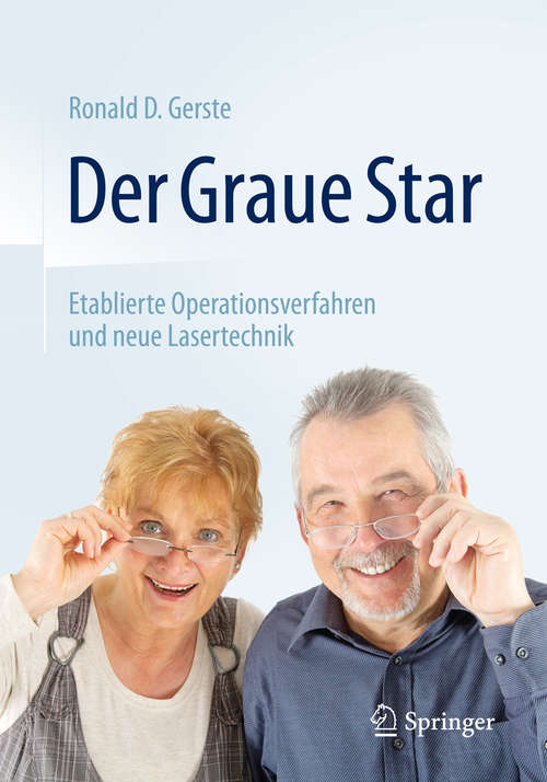 Book cover of Der Graue Star: Etablierte Operationsverfahren und neue Lasertechnik (1. Aufl. 2016)