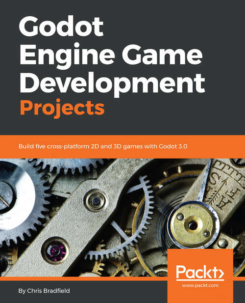 Book cover of Godot Engine Game Development Projects: Build Five Cross-platform 2d And 3d Games With Godot 3. 0