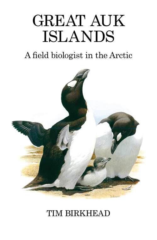 Book cover of Great Auk Islands; a field biologist in the Arctic: A Field Biologist In The Arctic (Poyser Monographs #96)