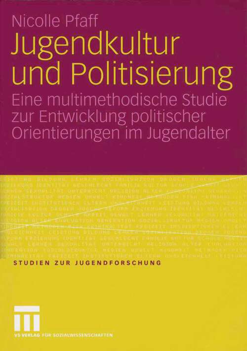 Book cover of Jugendkultur und Politisierung: Eine multimethodische Studie zur Entwicklung politischer Orientierungen im Jugendalter (2006) (Studien zur Jugendforschung)