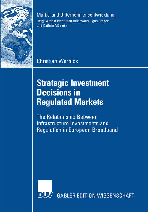 Book cover of Strategic Investment Decisions in Regulated Markets: The Relationship Between Infrastructure Investments and Regulation in European Broadband (2007) (Markt- und Unternehmensentwicklung Markets and Organisations)