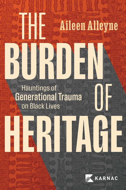 Book cover of The Burden of Heritage: Hauntings of Generational Trauma on Black Lives