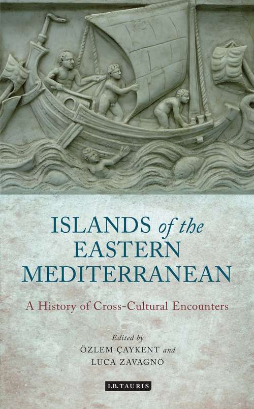 Book cover of The Islands of the Eastern Mediterranean: A History of Cross-Cultural Encounters (International Library of Ethnicity, Identity and Culture: Vol. 5)