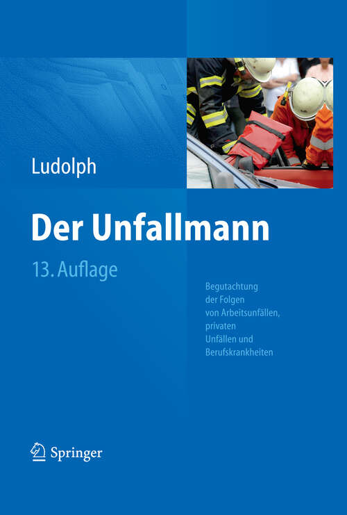 Book cover of Der Unfallmann: Begutachtung der Folgen von Arbeitsunfällen, privaten Unfällen und Berufskrankheiten (13. Aufl. 2013)