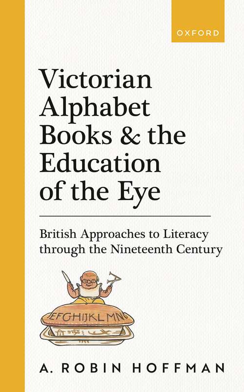 Book cover of Victorian Alphabet Books and the Education of the Eye: British Approaches to Literacy through the Nineteenth Century