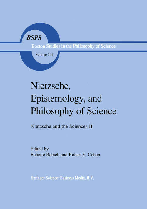 Book cover of Nietzsche, Epistemology, and Philosophy of Science: Nietzsche and the Sciences II (1999) (Boston Studies in the Philosophy and History of Science #204)
