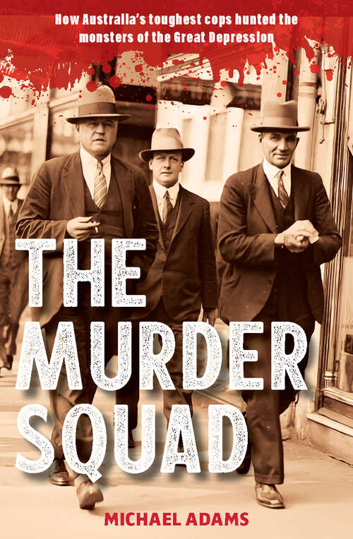 Book cover of The Murder Squad: How Australia's toughest cops hunted the monsters of the Great Depression