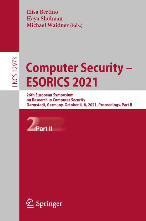 Book cover of Computer Security – ESORICS 2021: 26th European Symposium on Research in Computer Security, Darmstadt, Germany, October 4–8, 2021, Proceedings, Part II (1st ed. 2021) (Lecture Notes in Computer Science #12973)