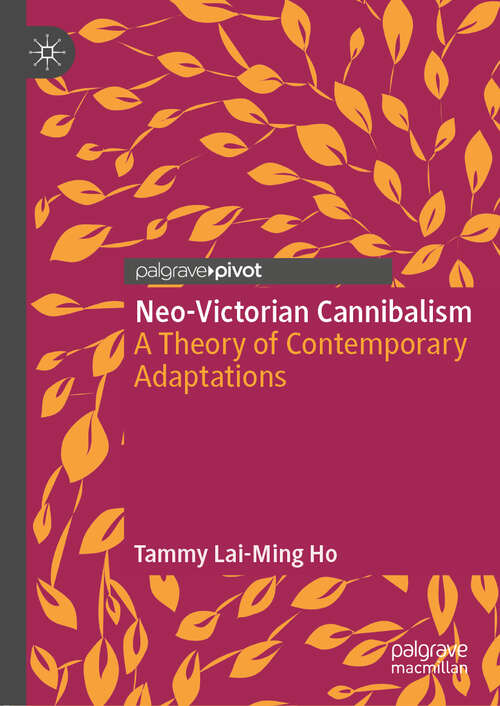 Book cover of Neo-Victorian Cannibalism: A Theory of Contemporary Adaptations (1st ed. 2019)