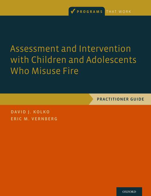 Book cover of Assessment and Intervention with Children and Adolescents Who Misuse Fire: Practitioner Guide (Programs That Work)