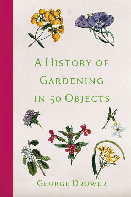 Book cover of A History of Gardening in 50 Objects