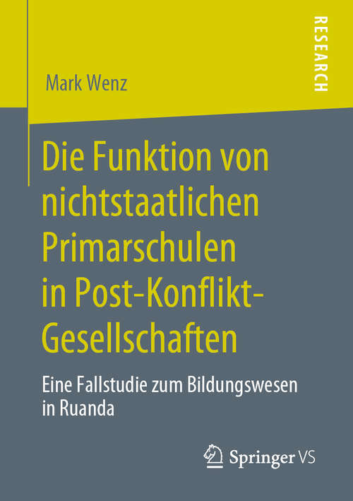 Book cover of Die Funktion von nichtstaatlichen Primarschulen in Post-Konflikt-Gesellschaften: Eine Fallstudie zum Bildungswesen in Ruanda (1. Aufl. 2020)