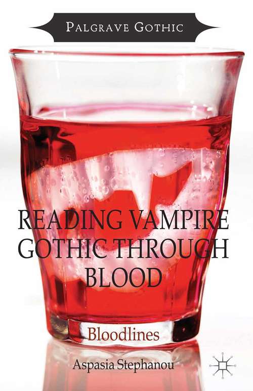 Book cover of Reading Vampire Gothic Through Blood: Bloodlines (2014) (Palgrave Gothic)