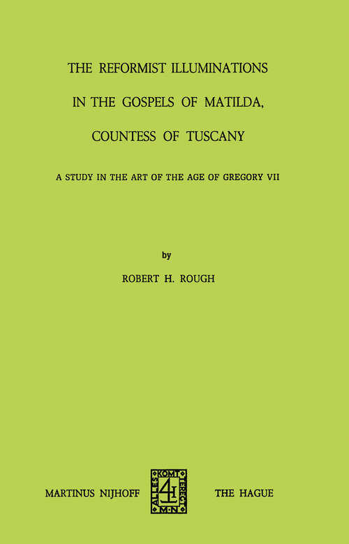 Book cover of The Reformist of Illuminations in the Gospels of Matilda, Countess of Tuscany: A Study in the Art of the Age of Gregory VII (1973)