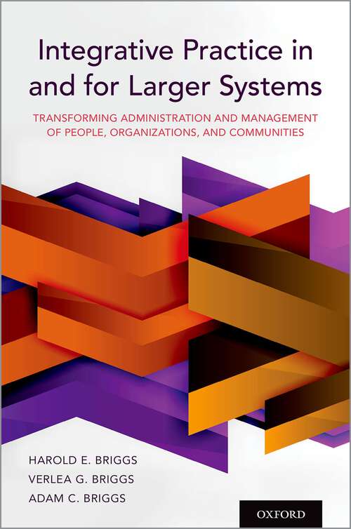 Book cover of Integrative Practice in and for Larger Systems: Transforming Administration and Management of People, Organizations, and Communities