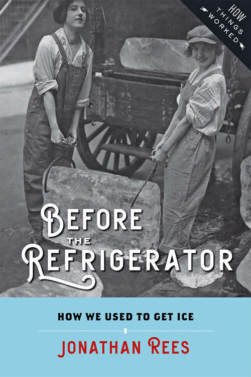 Book cover of Before the Refrigerator: How We Used to Get Ice (How Things Worked)