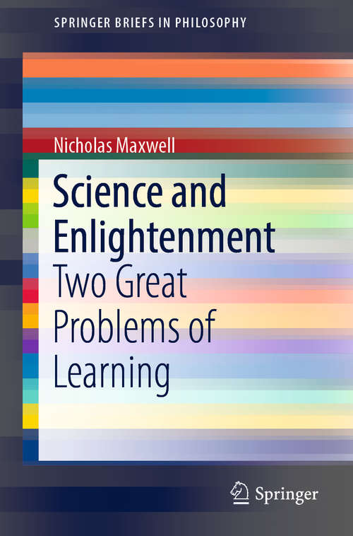 Book cover of Science and Enlightenment: Two Great Problems of Learning (1st ed. 2019) (SpringerBriefs in Philosophy)