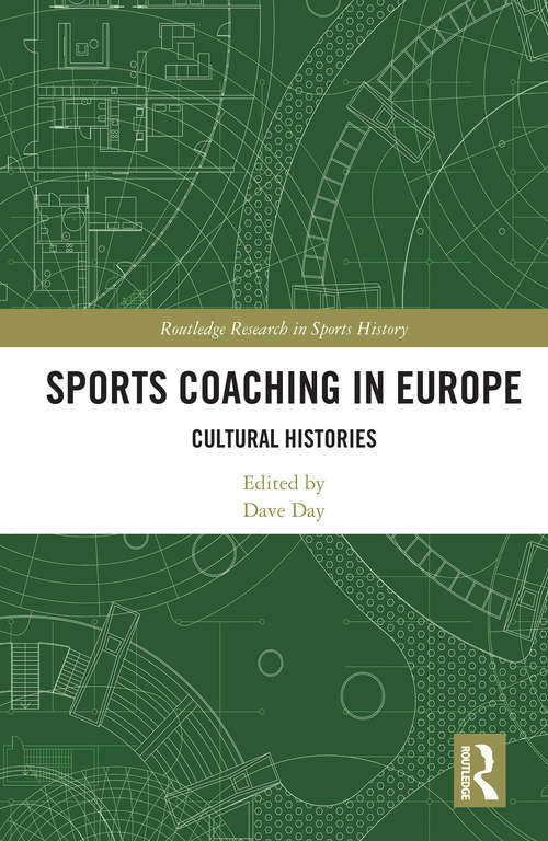 Book cover of Sports Coaching in Europe: Cultural Histories (Routledge Research in Sports History)
