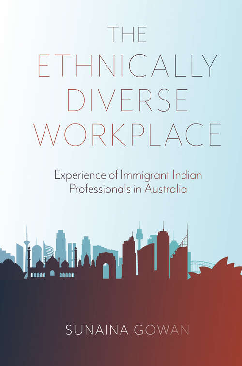 Book cover of The Ethnically Diverse Workplace: Experience of Immigrant Indian Professionals in Australia