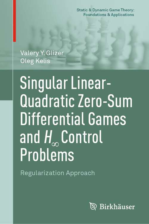 Book cover of Singular Linear-Quadratic Zero-Sum Differential Games and H∞ Control Problems: Regularization Approach (1st ed. 2022) (Static & Dynamic Game Theory: Foundations & Applications)