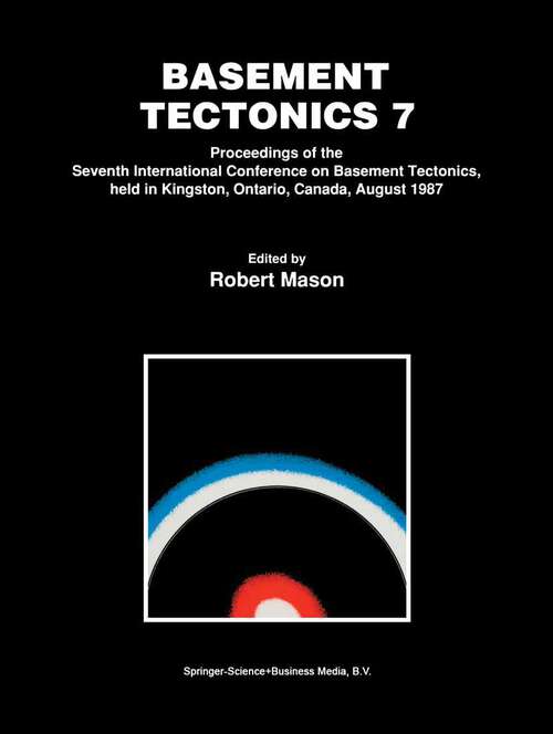 Book cover of Basement Tectonics 7: Proceedings of the Seventh International Conference on Basement Tectonics, held in Kingston, Ontario, Canada, August 1987 (1992) (Proceedings of the International Conferences on Basement Tectonics #1)