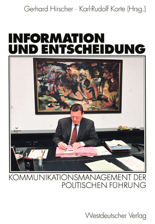 Book cover of Information und Entscheidung: Kommunikationsmanagement der politischen Führung (2003)