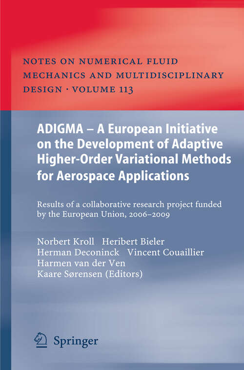 Book cover of ADIGMA – A European Initiative on the Development of Adaptive Higher-Order Variational Methods for Aerospace Applications: Results of a Collaborative Research Project Funded by the European Union, 2006-2009 (2010) (Notes on Numerical Fluid Mechanics and Multidisciplinary Design #113)