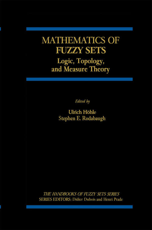 Book cover of Mathematics of Fuzzy Sets: Logic, Topology, and Measure Theory (1999) (The Handbooks of Fuzzy Sets #3)